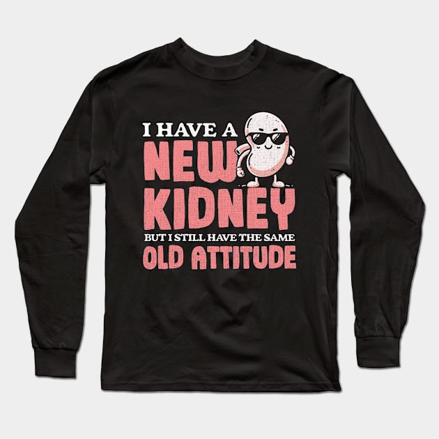 New Kidney Same Old Attitude Long Sleeve T-Shirt by Depot33